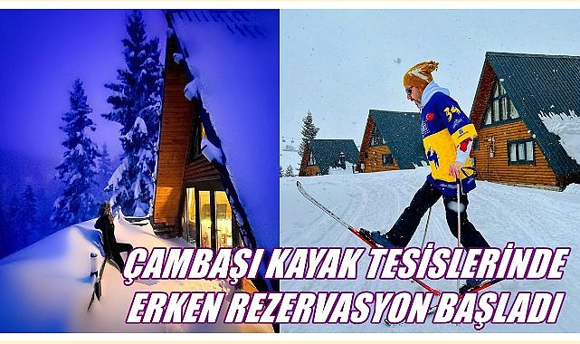 Çambaşı Doğa Tesisi Kayak Tutkunlarını Bekliyor; Erken Rezervasyonlar Başladı