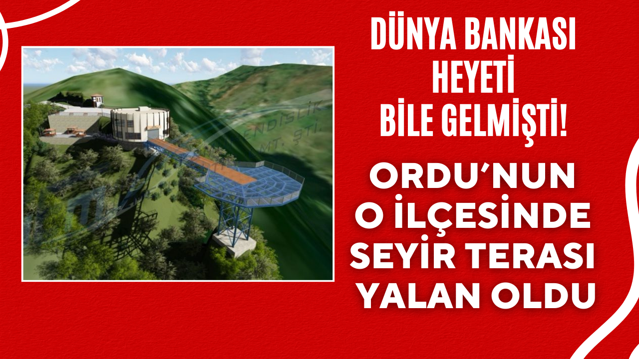 Dünya Bankası Heyeti Bile Gelmişti! Ordu’nun O İlçesinde Seyir Terası Yalan Oldu – Ordu Olay Gazetesi