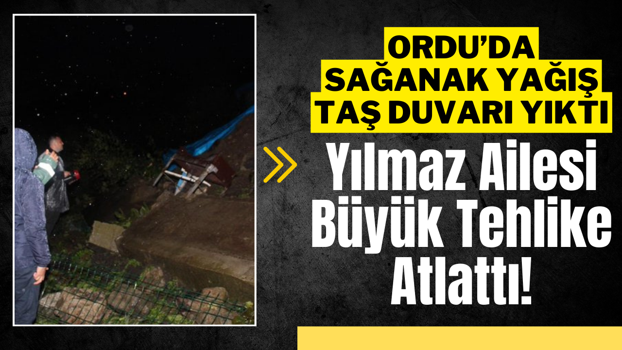 Ordu’da Sağanak Yağış Taş Duvarı Yıktı, Yılmaz Ailesi Büyük Tehlike Atlattı! – Ordu Olay Gazetesi