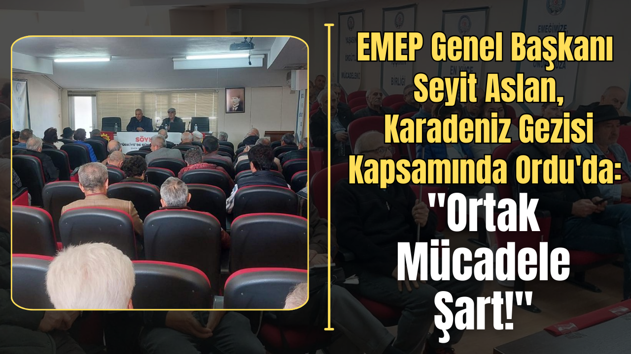 EMEP Genel Başkanı Seyit Aslan, Karadeniz Gezisi Kapsamında Ordu’da: “Ortak Mücadele Şart!” – Ordu Olay Gazetesi