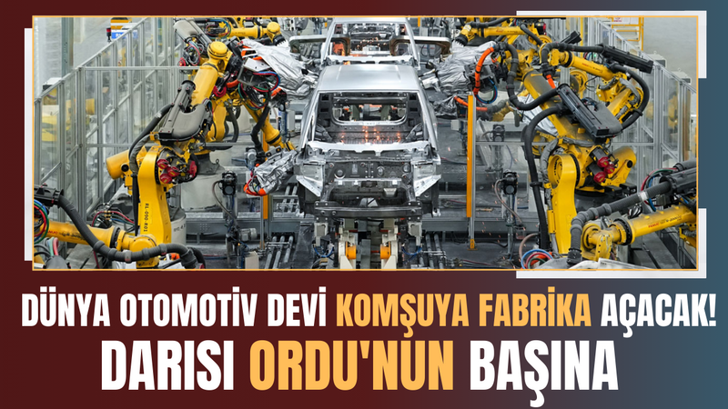 Dünya Otomotiv Devi Komşuya Fabrika Açacak! Darısı Ordu’nun başına – Ordu Olay Gazetesi