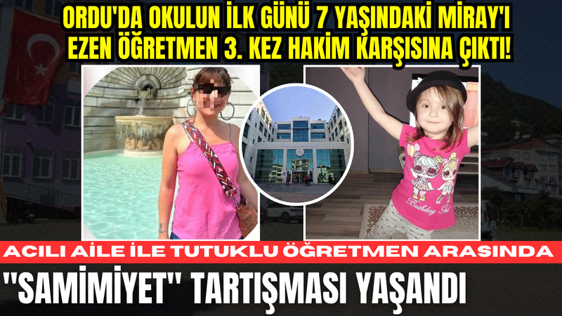 Ordu’da Okulun İlk Günü 7 Yaşındaki Miray’ı Ezen Öğretmen 3. Kez Hakim Karşısına Çıktı! Acılı Aile İle Tutuklu Öğretmen Arasında “Samimiyet” Tartışması Yaşandı