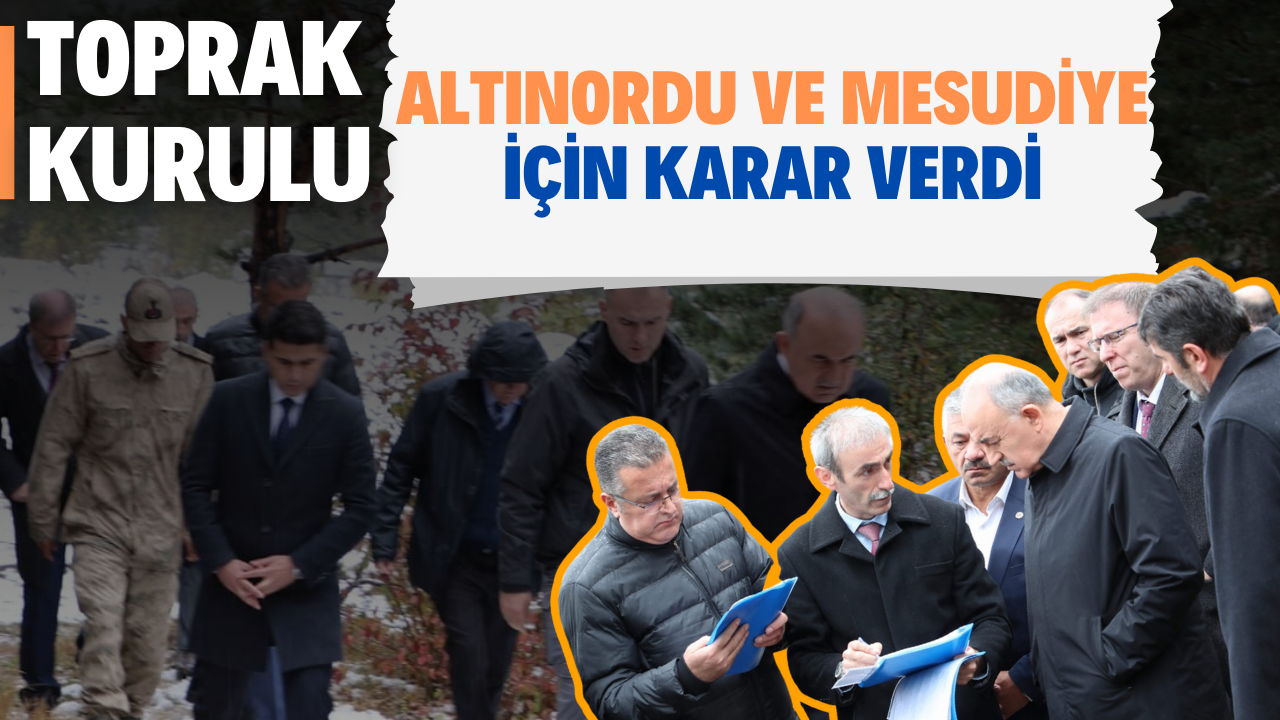 Toprak Kurulu Altınordu ve Mesudiye İçin Karar Verdi – Ordu Olay Gazetesi