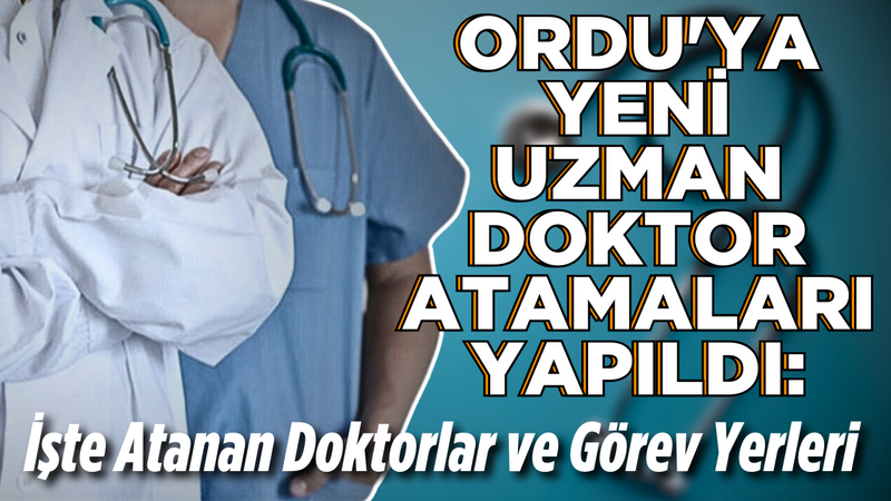 İşte Atanan Doktorlar ve Görev Yerleri – Ordu Olay Gazetesi