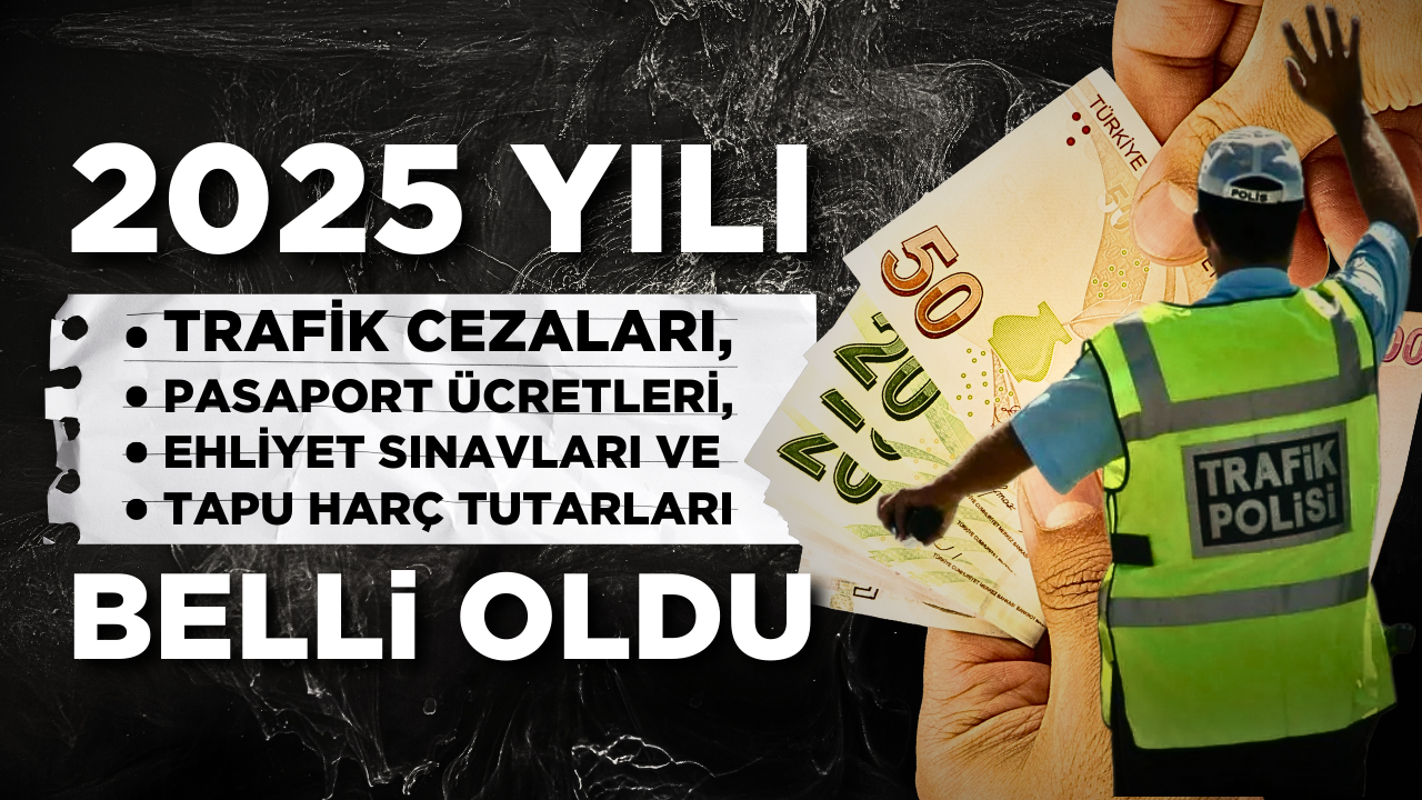 2025 Yılı Trafik Cezaları, Pasaport Ücretleri, Ehliyet Sınavları ve Tapu Harç Tutarları Belli Oldu – Ordu Olay Gazetesi