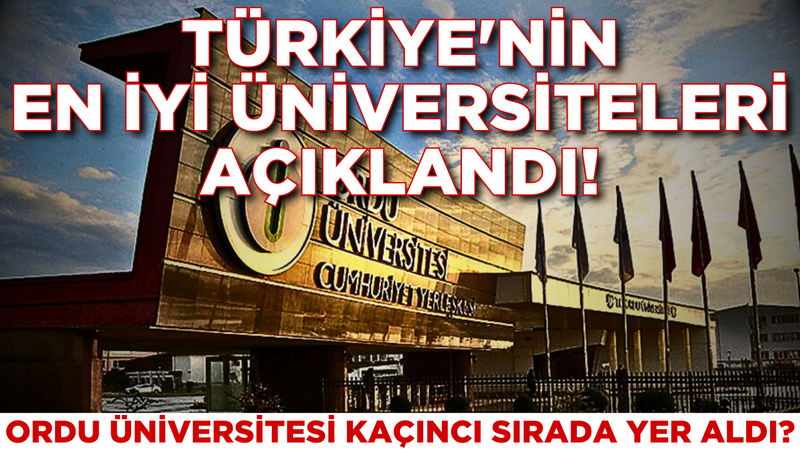 Türkiye'nin En İyi Üniversiteleri Açıklandı!  Ordu Üniversitesi Kaçıncı Sırada Yer Aldı?