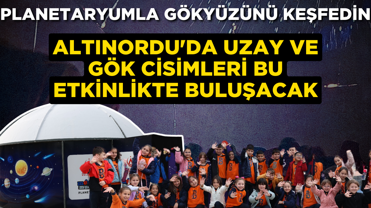 Altınordu’da Uzay ve Gök Cisimleri Bu Etkinlikte Buluşacak Planetaryumla Gökyüzünü Keşfedin – Ordu Olay Gazetesi