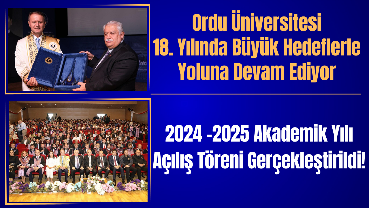 Ordu Üniversitesi 18. Yılında Büyük Hedeflerle Yoluna Devam Ediyor 2024 -2025 Akademik Yılı Açılış Töreni Gerçekleştirildi! – Ordu Olay Gazetesi