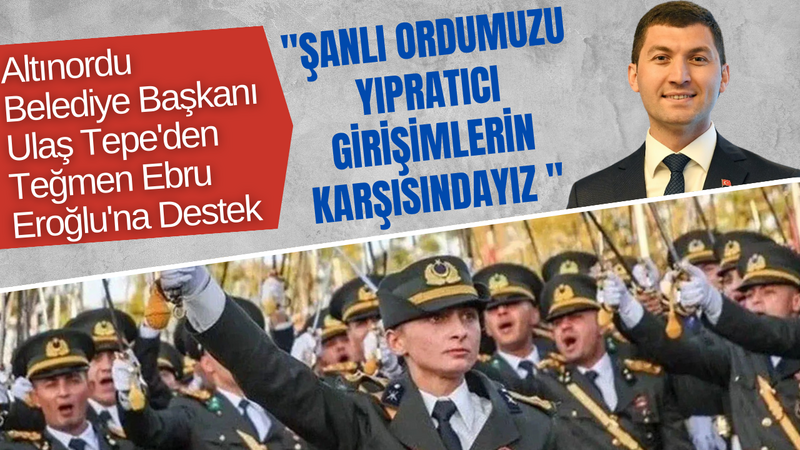 Altınordu Belediye Başkanı Ulaş Tepe’den Teğmen Ebru Eroğlu’na Destek “Şanlı Ordumuzu Yıpratıcı Girişimlerin Karşısındayız ” – Ordu Olay Gazetesi