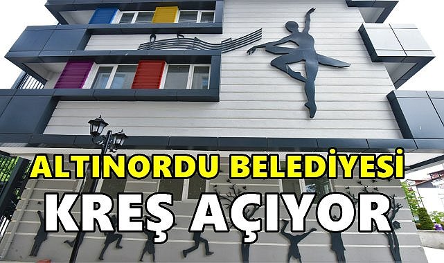 Altınordu Belediyesi Kreş Açıyor – GÜNDEM