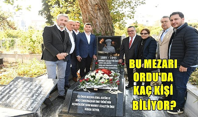 Atatürk’ün Başyaveri Üner’in Mezarının Ordu’da Olmasının Hikayesi Belli Oldu! – GÜNDEM