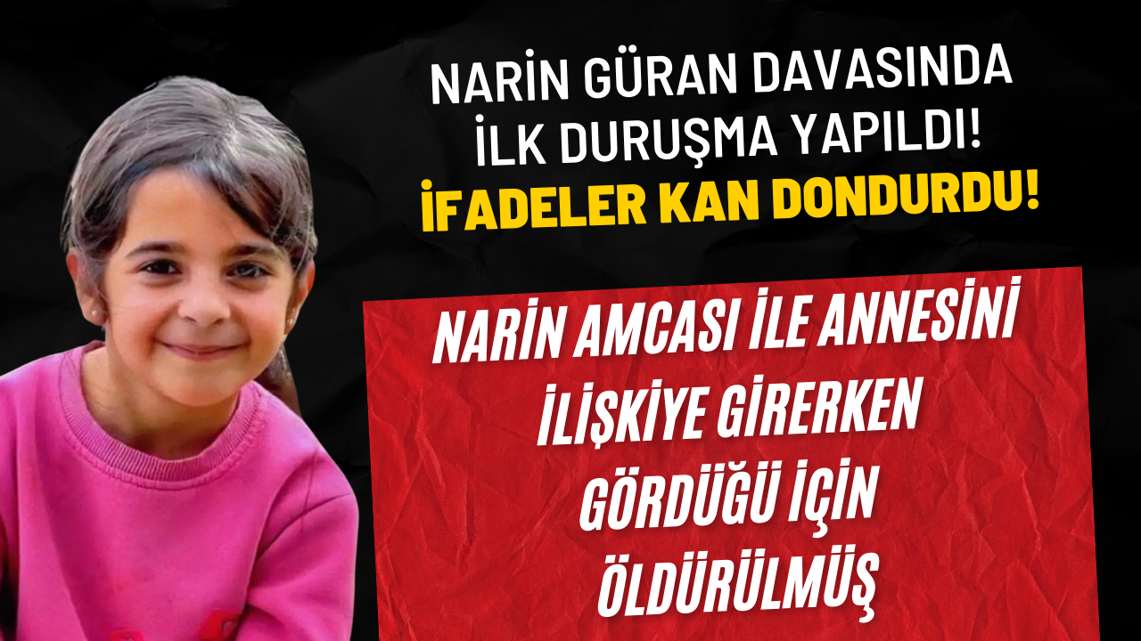 Narin Güran Davasında İlk Duruşma Yapıldı! İfadeler Kan Dondurdu! Narin Amcası İle Annesinin İlişkiye Girerken Gördüğü İçin Öldürülmüş – Ordu Olay Gazetesi