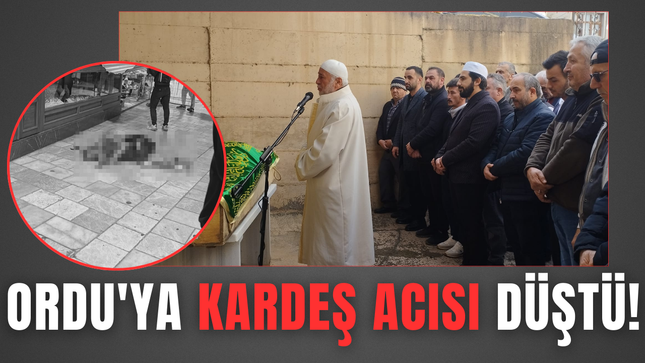 Ordu’ya Kardeş Acısı Düştü! – Ordu Olay Gazetesi