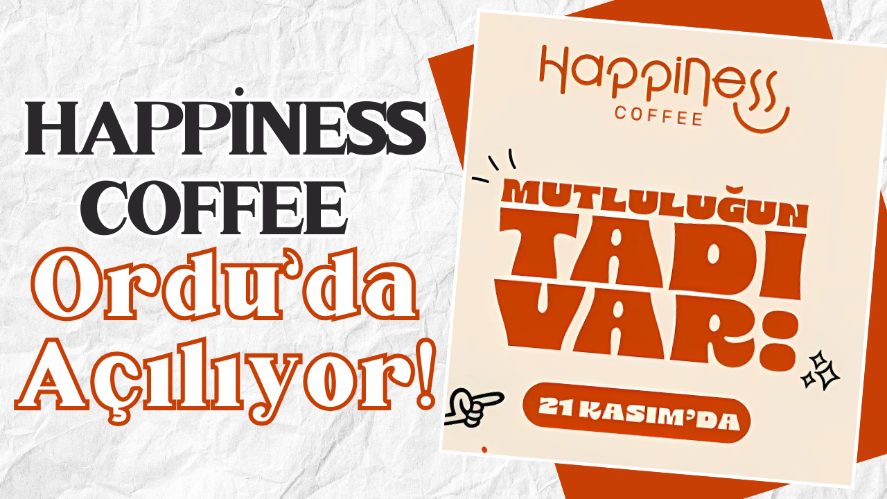 Happiness Coffee Ordu’da Açılıyor! – Ordu Olay Gazetesi