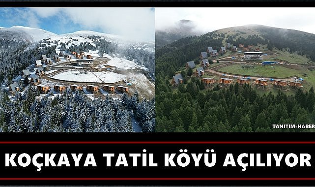 Koçkaya Tatil Köyü Açılıyor ; Bölge Turizme Katkı Sunacak