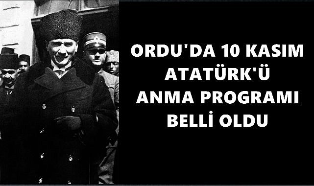 Ordu’da 10 Kasım Atatürk’ü Anma Programı Belli Oldu – GÜNDEM