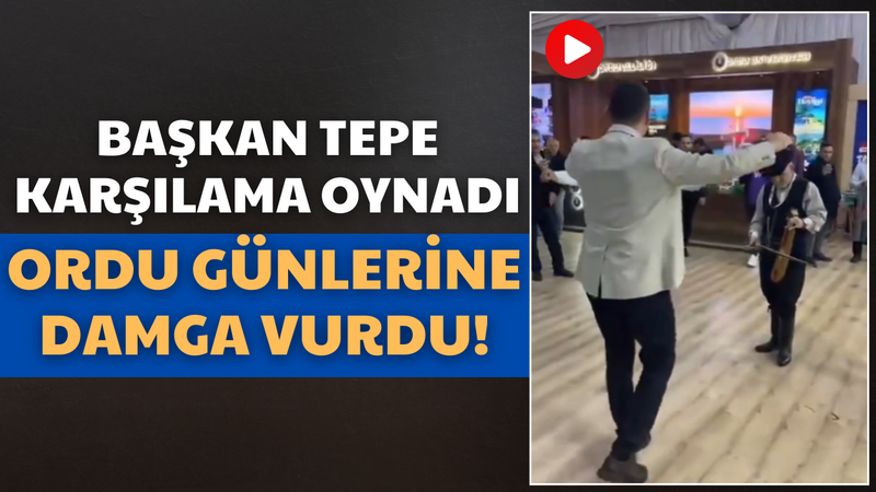 Başkan Tepe Karşılama Oynadı Ordu Günlerine Damga Vurdu! – Ordu Olay Gazetesi