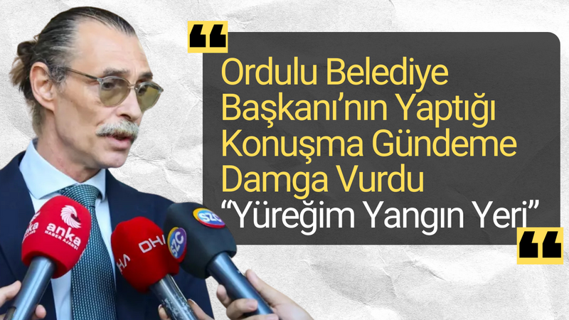 Ordulu Belediye Başkanı’nın Yaptığı Konuşma Gündeme Damga Vurdu “Yüreğim Yangın Yeri” – Ordu Olay Gazetesi