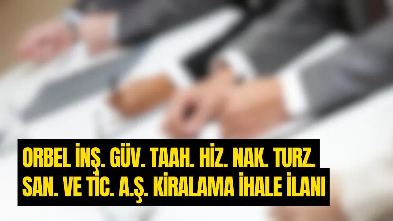 ORBEL İNŞ. GÜV. TAAH. HİZ. NAK. TURZ. SAN. ve TİC. A.Ş. KİRALAMA İHALE İLANI – Ordu Olay Gazetesi