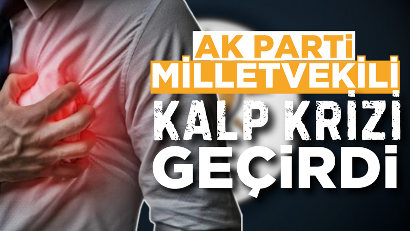 AK Parti Milletvekili Kalp Krizi Geçirdi – Ordu Olay Gazetesi