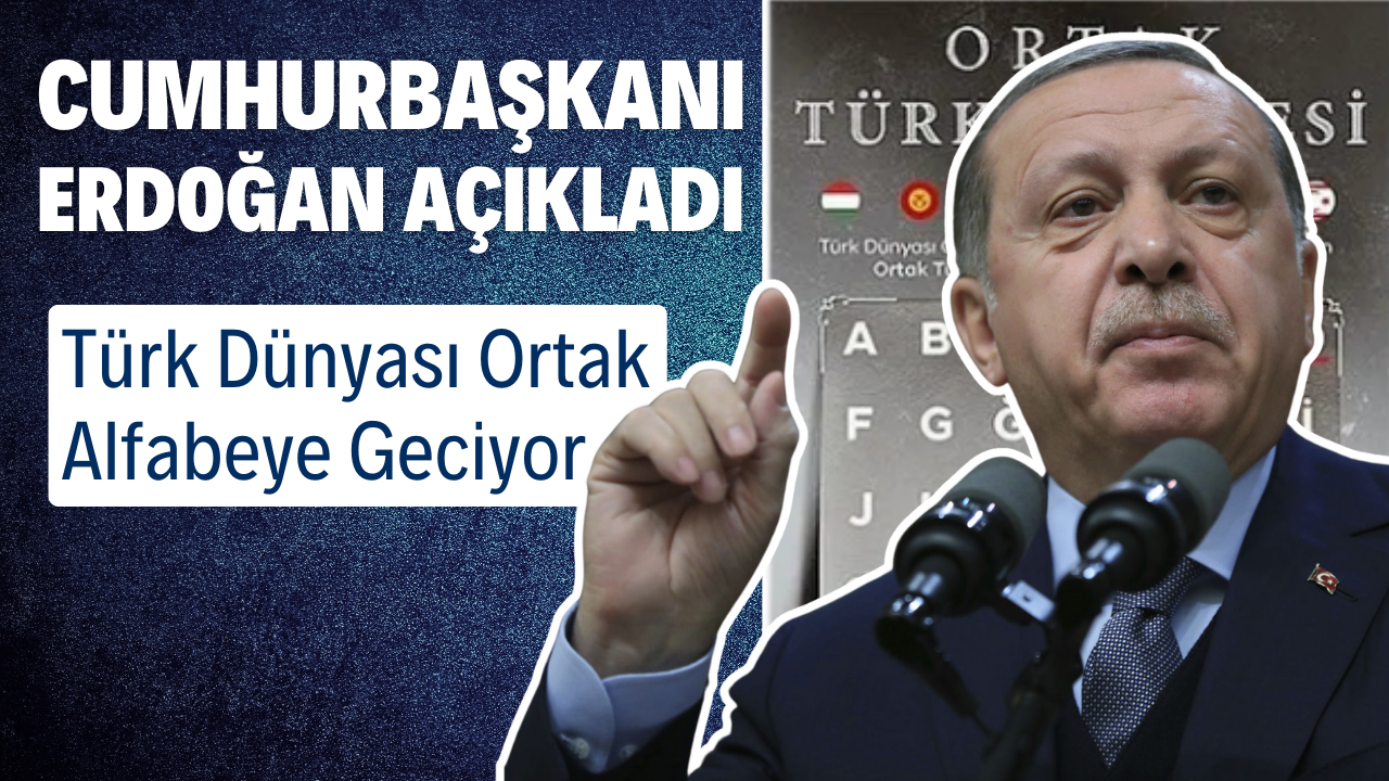 Cumhurbaşkanı Erdoğan Açıkladı Türk Dünyası Ortak Alfabeye Geciyor – Ordu Olay Gazetesi