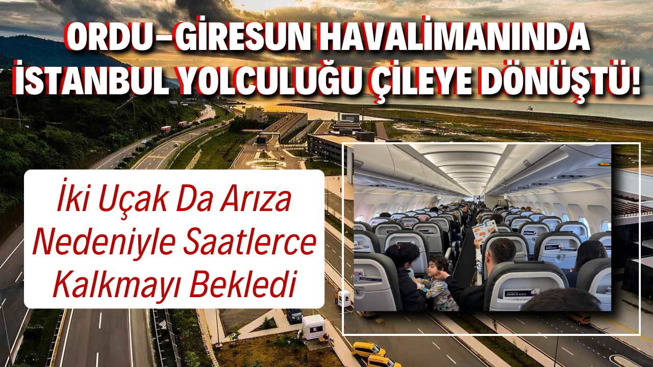 Ordu-Giresun Havalimanında İstanbul Yolculuğu Çileye Dönüştü! İki Uçak Da Arıza Nedeniyle Saatlerce Kalkmayı Bekledi – Ordu Olay Gazetesi