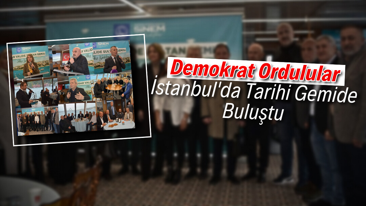 Demokrat Ordulular İstanbul’da Tarihi Gemide Buluştu – Ordu Olay Gazetesi